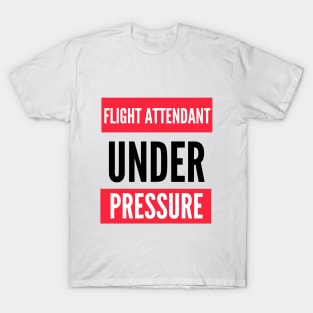 Flight Attendant Under Pressure T-Shirt